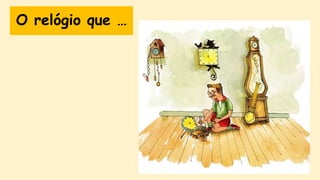 O relógio que …
 
