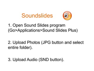 How to Create an Audio Slide Show Using Soundslides (Fall11 PJ version)
