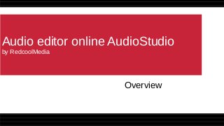 Audio editor online AudioStudio
by RedcoolMedia
Overview
 