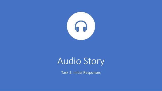 Audio Story
Task 2: Initial Responses
 