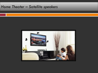 Home Theater – Satellite speakers
 