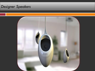 Designer Speakers
 