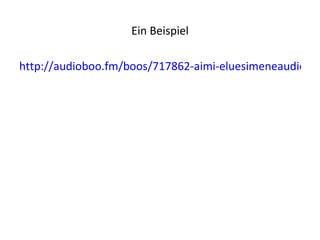 Ein Beispiel

http://audioboo.fm/boos/717862-aimi-eluesimeneaudioboo
 