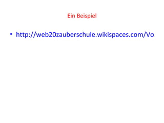 Ein Beispiel

• http://web20zauberschule.wikispaces.com/Vocaro
 