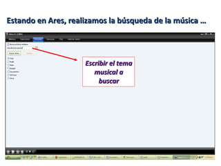 Estando en Ares, realizamos la búsqueda de la música … Escribir el tema musical a buscar