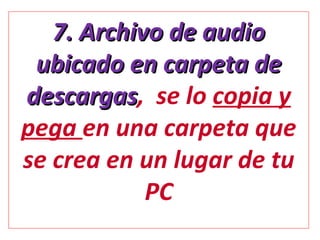 7. Archivo de audio ubicado en carpeta de descargas , se lo copia y pega en una carpeta que se crea en un lugar de tu PC