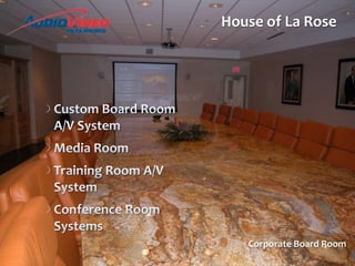 House of La RoseCustom Board Room A/V SystemMedia RoomTraining Room A/V SystemConference Room SystemsCorporate Board Room