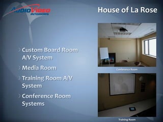 House of La RoseCustom Board Room A/V SystemMedia RoomTraining Room A/V SystemConference Room SystemsConference RoomTraining Room