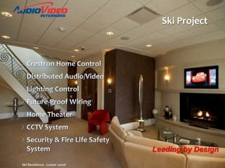 Success StoriesSki ProjectCrestron Home ControlDistributed Audio/VideoLighting ControlFuture-Proof WiringHome TheaterCCTV SystemSecurity & Fire Life Safety SystemLeading by DesignSki Residence - Lower Level