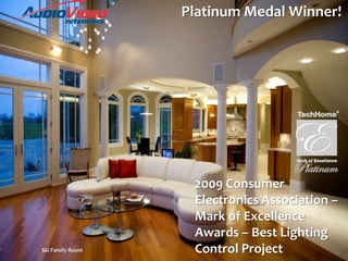 Platinum Medal Winner!2009 Consumer Electronics Association – Mark of Excellence Awards – Best Lighting Control ProjectSki Family Room