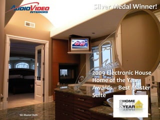 Silver Medal Winner!2009 Electronic House Home of the Year Awards – Best Master SuiteSki Master Bath