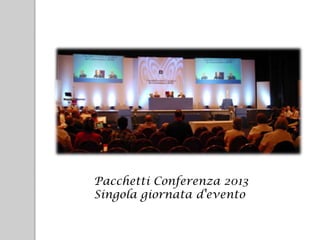Pacchetti Conferenza 2013
Singola giornata d'evento
 