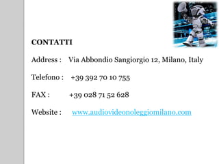 CONTATTI
Address : Via Abbondio Sangiorgio 12, Milano, Italy
Telefono : +39 392 70 10 755
FAX : +39 028 71 52 628
Website : www.audiovideonoleggiomilano.com
 