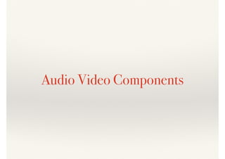 Audio Video Components
 