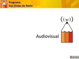 Audiovisual Programa  Nas Ondas do Rádio 