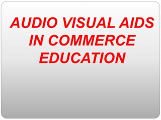 AUDIO VISUAL AIDS
IN COMMERCE
EDUCATION
 