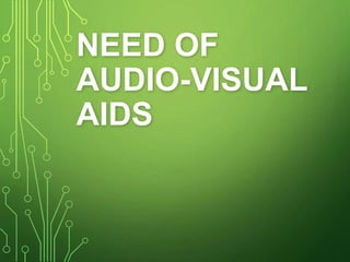 NEED OF
AUDIO-VISUAL
AIDS
 