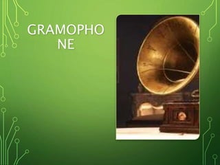 GRAMOPHO
NE
 
