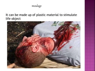 moulage
It can be made up of plastic material to stimulate
life object
 