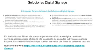 Soluciones Digital Signage
En Audiovisuales Mister Mix somos expertos en señalización digital. Nuestros
servicios abarcan ...