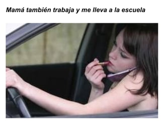 Mamá también trabaja y me lleva a la escuela 