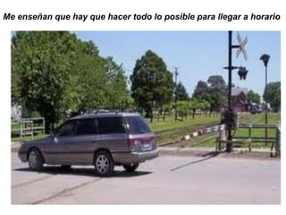 Me enseñan que hay que hacer todo lo posible para llegar a horario 