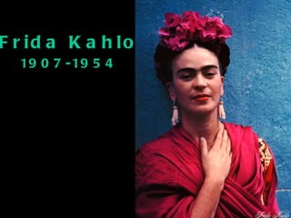 Frida Kahlo 1907-1954 