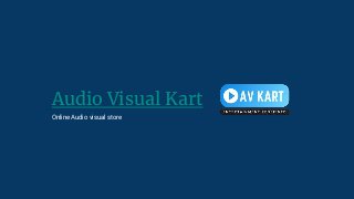 Audio Visual Kart
Online Audio visual store
 