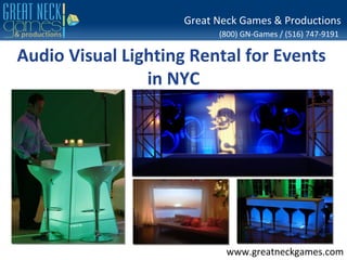 Great Neck Games & Productions
                           (800) GN-Games / (516) 747-9191

Audio Visual Lighting Rental for Events
                in NYC




                             www.greatneckgames.com
 