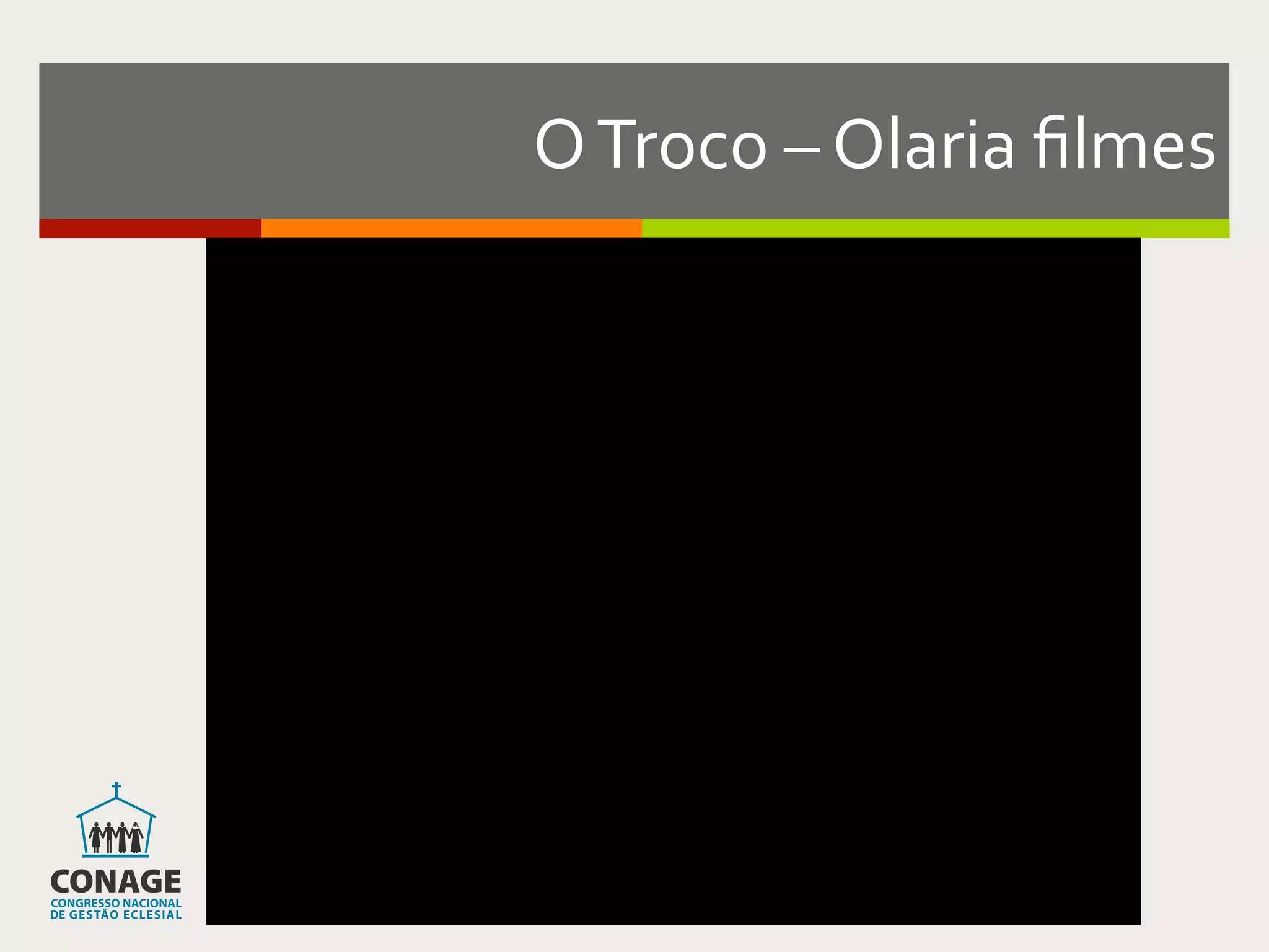 O	
  Troco	
  –	
  Olaria	
  ﬁlmes	
  
 