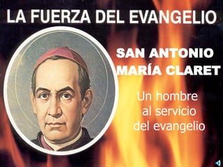 SAN ANTONIO MARÍA CLARET Un hombre  al servicio del evangelio 