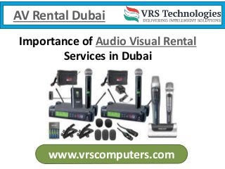 AV Rental Dubai
www.vrscomputers.com
Importance of Audio Visual Rental
Services in Dubai
 