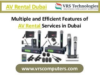 AV Rental Dubai
www.vrscomputers.com
Multiple and Efficient Features of
AV Rental Services in Dubai
 