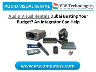 AUDIO VISUAL RENTAL
www.vrscomputers.com
Audio Visual Rentals Dubai Busting Your
Budget? An Integrator Can Help
 