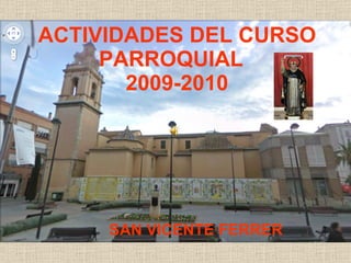 ACTIVIDADES DEL CURSO PARROQUIAL  2009-2010 SAN VICENTE FERRER 