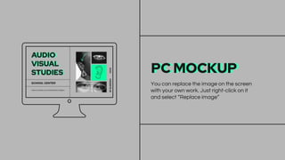 PC MOCKUP
You can replace the image on the screen
with your own work. Just right-click on it
and select “Replace image”
 