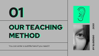 OUR TEACHING
METHOD
You can enter a subtitle here if you need it
01
BY
SLIDESGO
2XXX
 