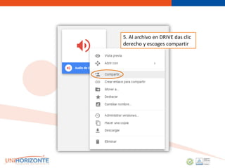 5. Al archivo en DRIVE das clic
derecho y escoges compartir