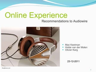 Online Experience ,[object Object],[object Object],[object Object],23-12-2011 Recommendations to Audiowire Headphones.com 