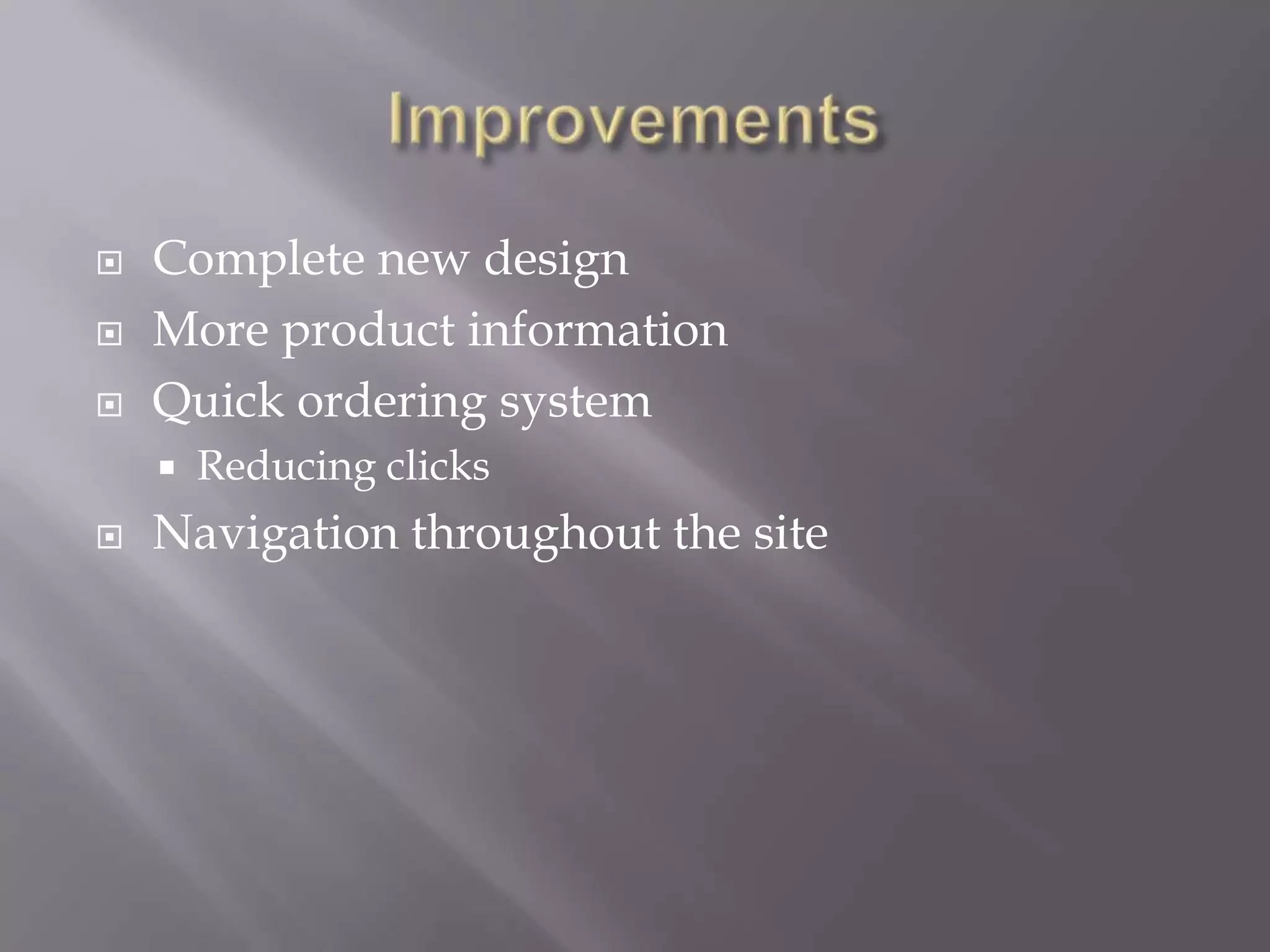  Complete new design
More product information
Quick ordering system
Reducing clicks
Navigation throughout the site