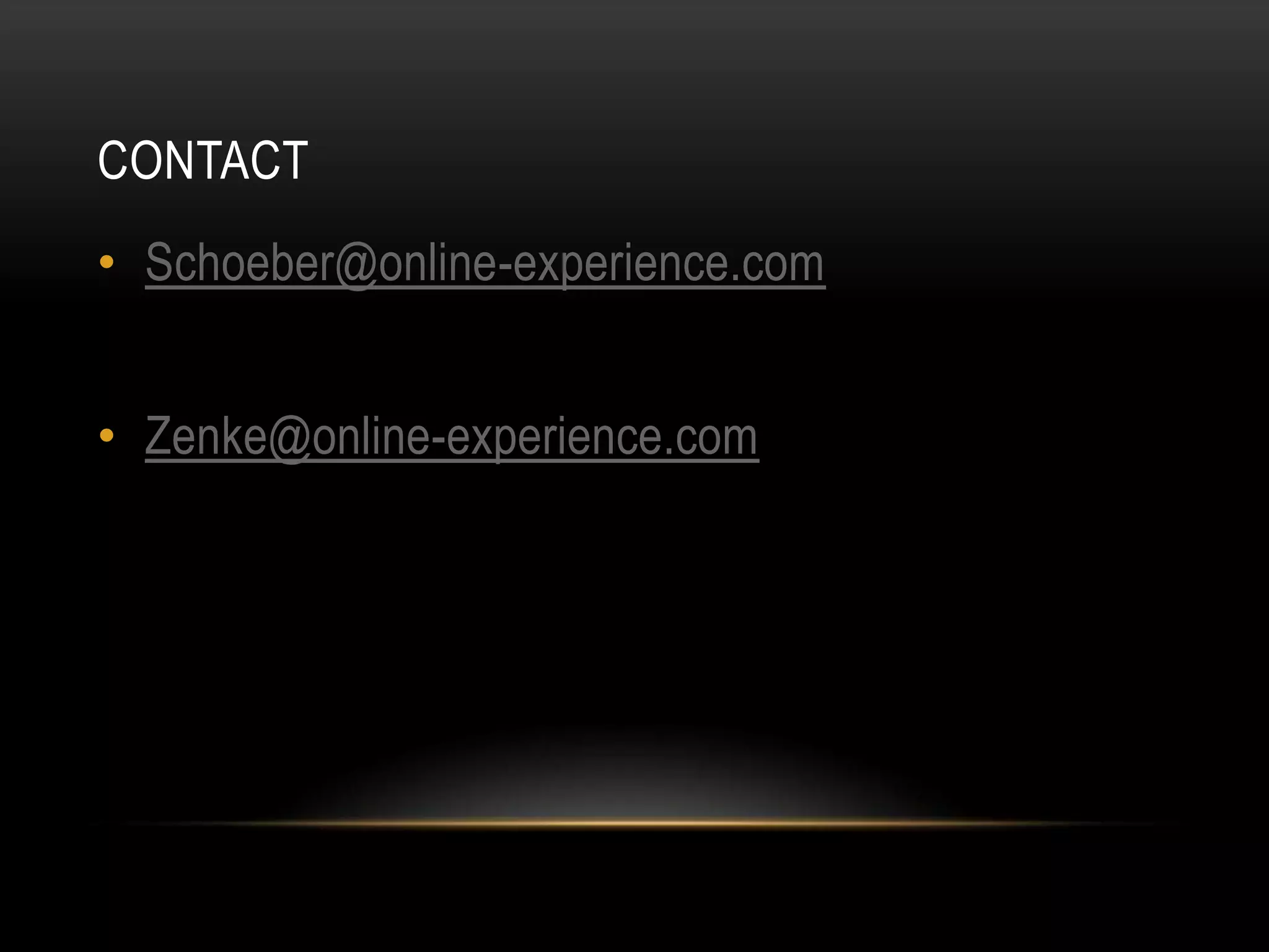 CONTACT
• Schoeber@online-experience.com


• Zenke@online-experience.com
 