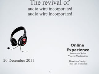 The revival of  audio wire incorporated audio wire incorporated ,[object Object],[object Object],[object Object],[object Object],[object Object],[object Object],20 December 2011   1 