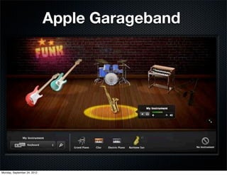 Apple Garageband




Monday, September 24, 2012
 