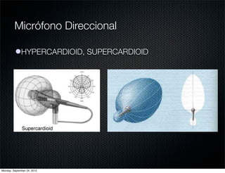 Micrófono Direccional

          lHYPERCARDIOID, SUPERCARDIOID




Monday, September 24, 2012
 