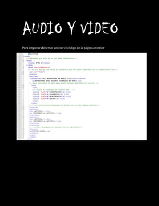 AUDIO Y VIDEO
Para empezar debemos utilizar el código de la página anterior
 