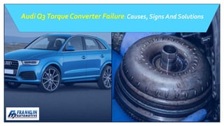 Audi Q3Torque Converter Failure: Causes, Signs And Solutions
 