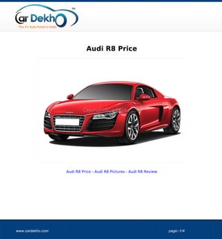Audi R8 Price




                   Audi R8 Price - Audi R8 Pictures - Audi R8 Review




www.cardekho.com                                                       page:-1/4
 