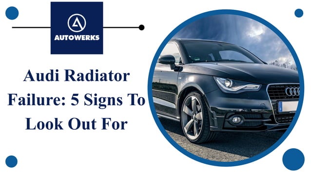 Audi Radiator Failure 5 Signs To Look Out For | PPT
