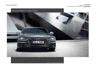Nuova S7 Sportback
Listino in vigore dal 24/01/2015
Nuova Audi S7 Sportback
 
