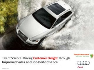 PA logo
Audi logo
Car Image

Talent Science: Driving Customer Delight Through

Improved Sales and Job Performance
Copyright 2013

 